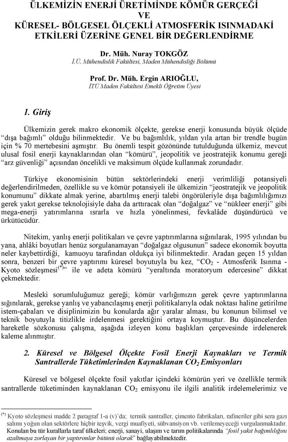 Ve bu bağımlılık, yıldan yıla artan bir trendle bugün için % 70 mertebesini aşmıştır.