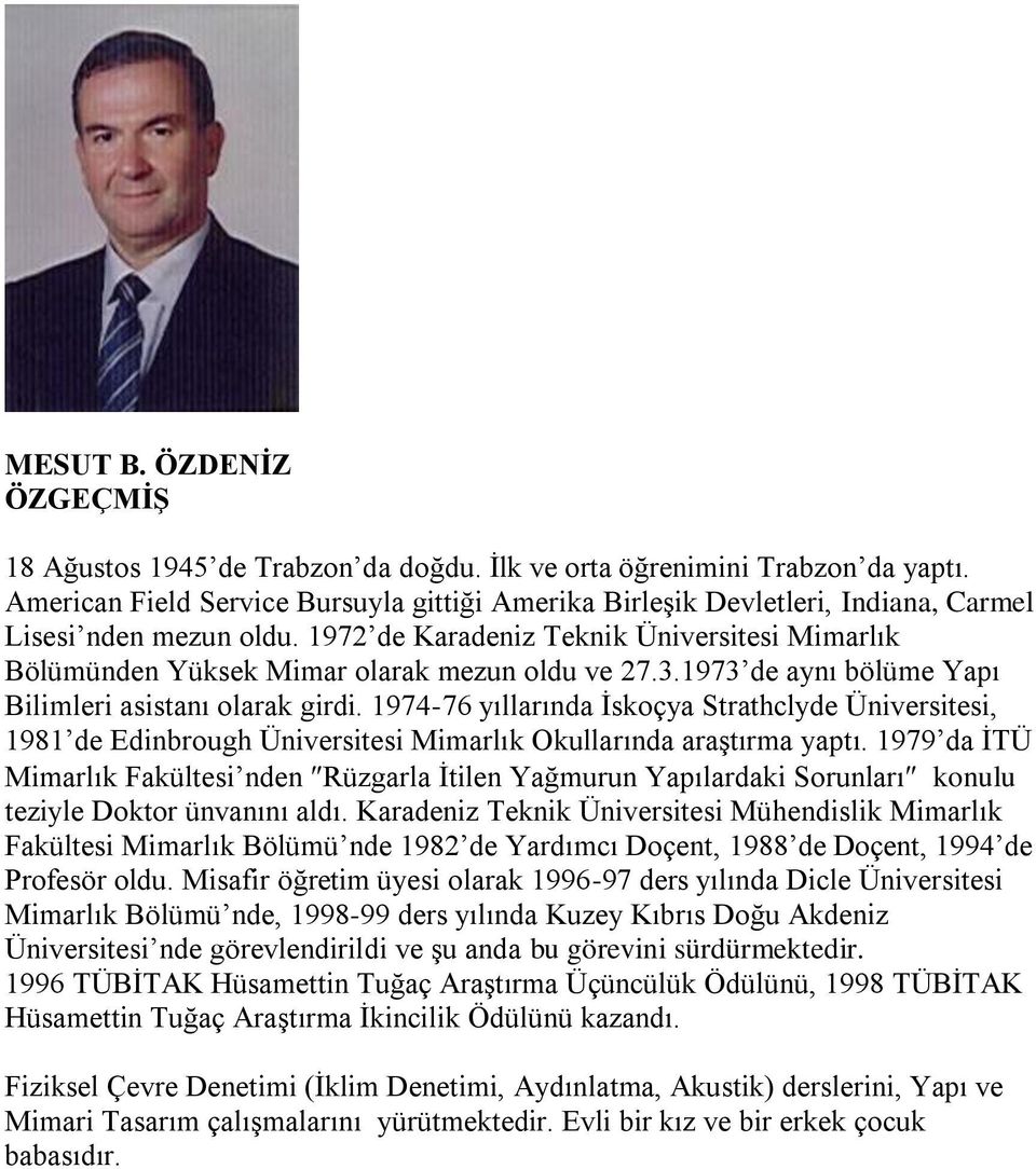 1972 de Karadeniz Teknik Üniversitesi Mimarlık Bölümünden Yüksek Mimar olarak mezun oldu ve 27.3.1973 de aynı bölüme Yapı Bilimleri asistanı olarak girdi.