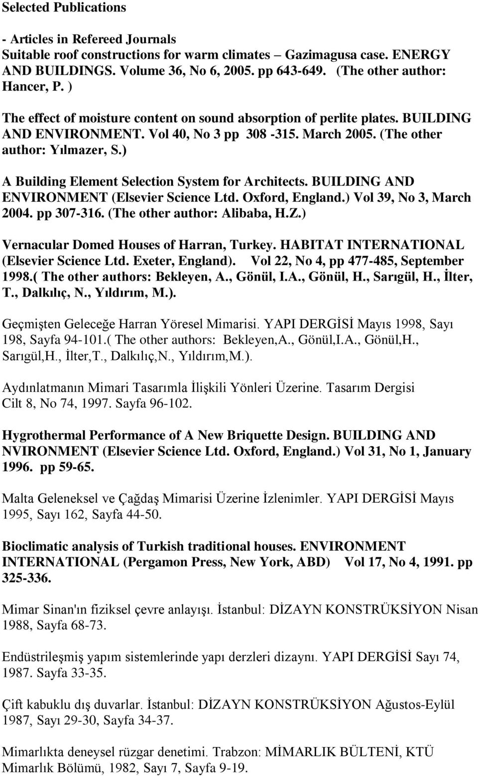 ) A Building Element Selection System for Architects. BUILDING AND ENVIRONMENT (Elsevier Science Ltd. Oxford, England.) Vol 39, No 3, March 2004. pp 307-316. (The other author: Alibaba, H.Z.