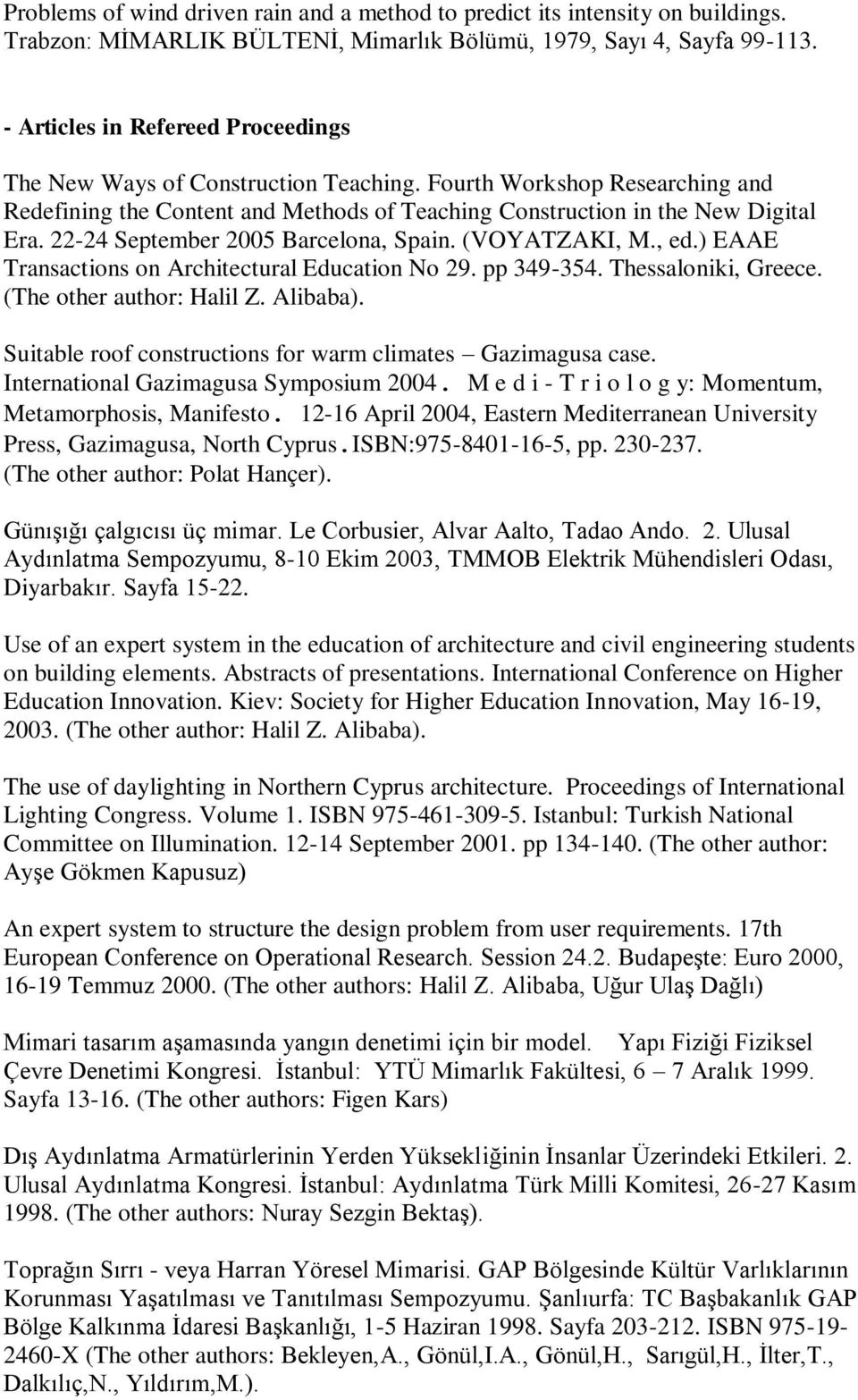 22-24 September 2005 Barcelona, Spain. (VOYATZAKI, M., ed.) EAAE Transactions on Architectural Education No 29. pp 349-354. Thessaloniki, Greece. (The other author: Halil Z. Alibaba).