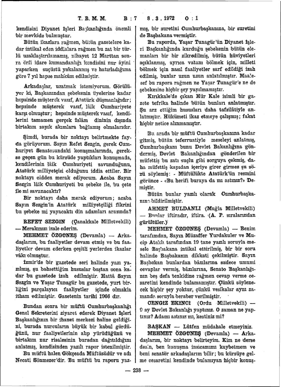 yakalanmış ve hatırladığıma göre 7 yıl hapse mahkûm edilmiştir. Arkadaşlar, uzatmak istemiyorum.