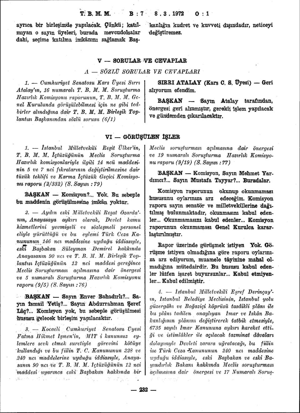 M. Soruşturma Hazırlık Komisyonu raporunun, T, B. M. M. Genel Kurulunda görüşülebilmesi için ne gibi tedbirler alındığına dair T. B. M. M. Birleşik Toplantısı Başkanından sözlü sorusu (6/1) CEVAPLARI SIRRI ATALAY (Kars C.