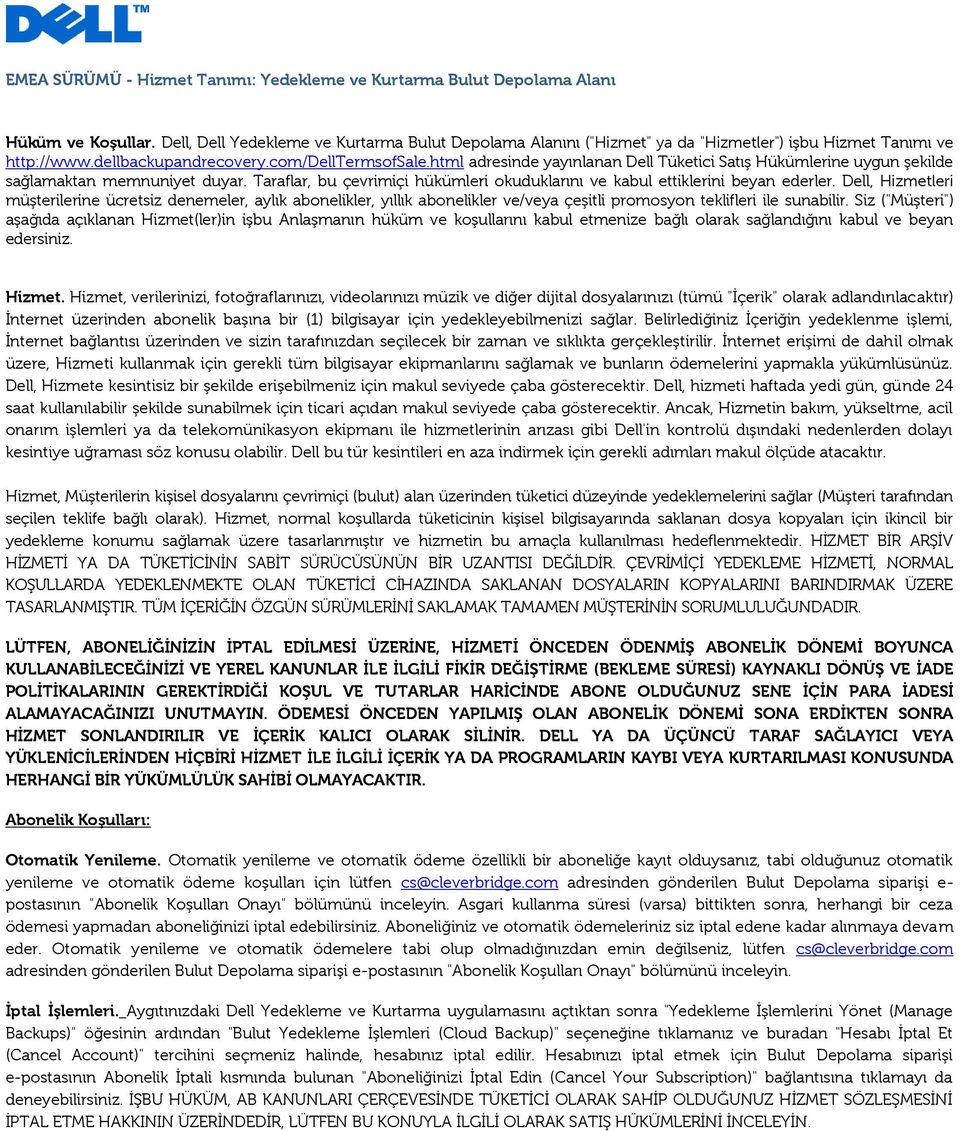 html adresinde yayınlanan Dell Tüketici Satış Hükümlerine uygun şekilde sağlamaktan memnuniyet duyar. Taraflar, bu çevrimiçi hükümleri okuduklarını ve kabul ettiklerini beyan ederler.