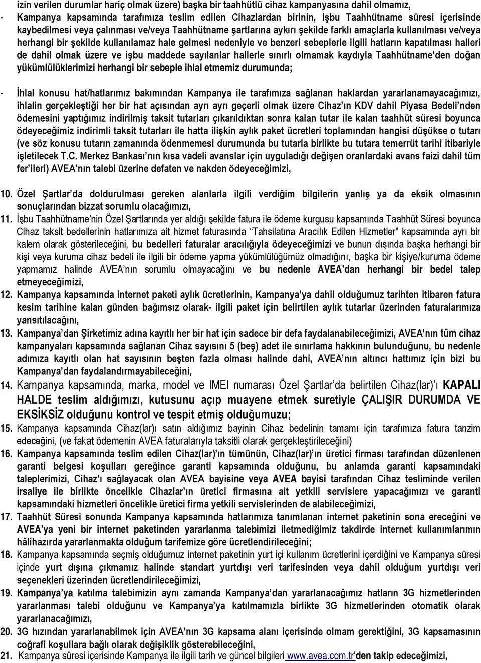 hatların kapatılması halleri de dahil olmak üzere ve işbu maddede sayılanlar hallerle sınırlı olmamak kaydıyla Taahhütname den doğan yükümlülüklerimizi herhangi bir sebeple ihlal etmemiz durumunda; -