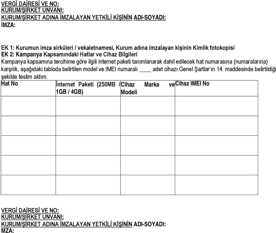 numarasına (numaralarına) karşılık, aşağıdaki tabloda belirtilen model ve IMEI numaralı adet cihazı Genel Şartlar ın 14. maddesinde belirtildiği şekilde teslim aldım.