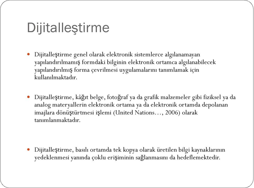 Dijitalleştirme, kâğıt belge, fotoğraf ya da grafik malzemeler gibi fiziksel ya da analog materyallerin elektronik ortama ya da elektronik ortamda