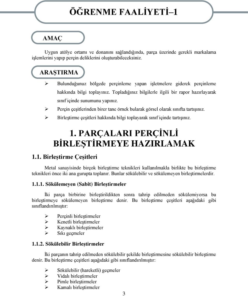 Perçin çeģitlerinden birer tane örnek bularak görsel olarak sınıfta tartıģınız. BirleĢtirme çeģitleri hakkında bilgi toplayarak sınıf içinde tartıģınız. 1.