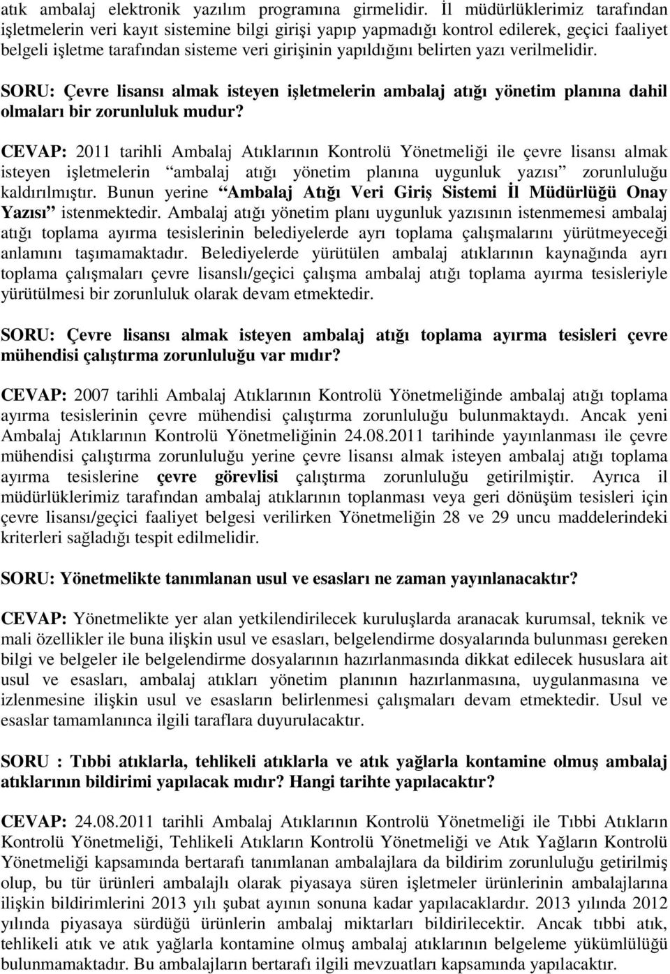 yazı verilmelidir. SORU: Çevre lisansı almak isteyen işletmelerin ambalaj atığı yönetim planına dahil olmaları bir zorunluluk mudur?