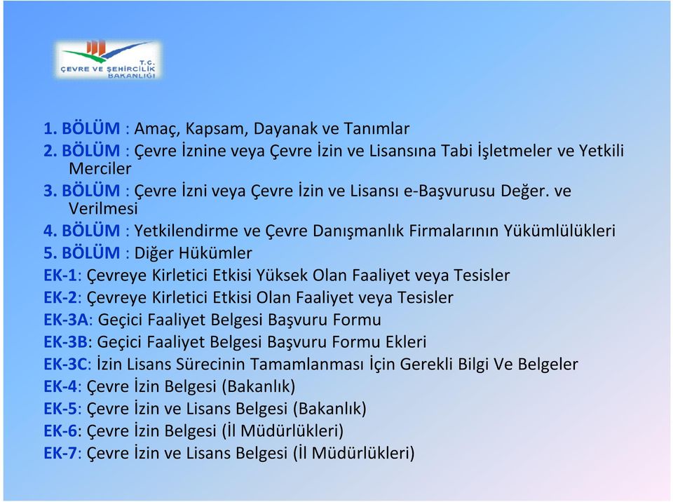 BÖLÜM : Diğer Hükümler EK-1: Çevreye Kirletici Etkisi Yüksek Olan Faaliyet veya Tesisler EK-2: Çevreye Kirletici Etkisi Olan Faaliyet veya Tesisler EK-3A: Geçici Faaliyet Belgesi Başvuru Formu