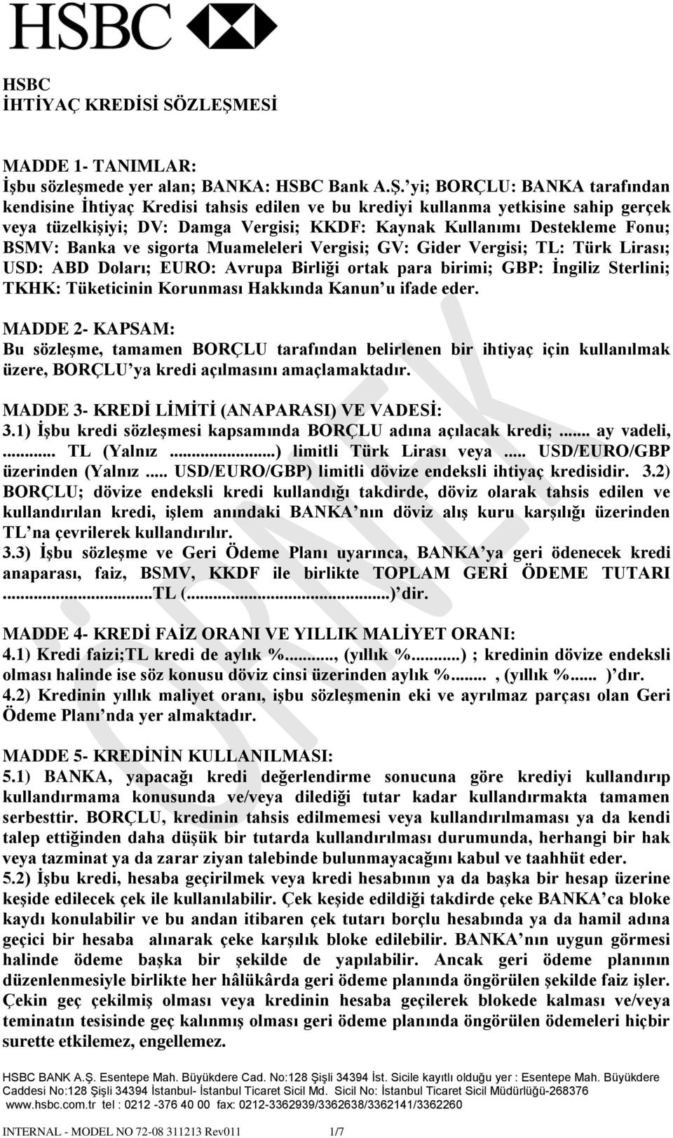 yi; BORÇLU: BANKA tarafından kendisine İhtiyaç Kredisi tahsis edilen ve bu krediyi kullanma yetkisine sahip gerçek veya tüzelkişiyi; DV: Damga Vergisi; KKDF: Kaynak Kullanımı Destekleme Fonu; BSMV: