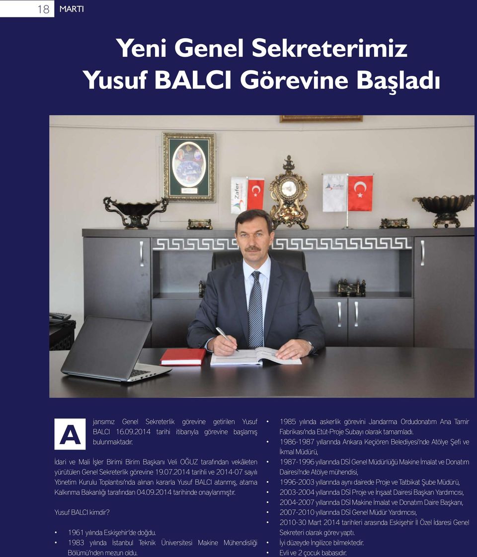 2014 tarihli ve 2014-07 sayılı Yönetim Kurulu Toplantısı nda alınan kararla Yusuf BALCI atanmış, atama Kalkınma Bakanlığı tarafından 04.09.2014 tarihinde onaylanmıştır. Yusuf BALCI kimdir?