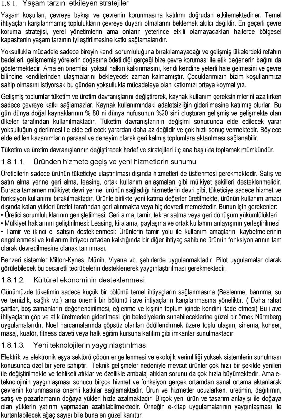 En geçerli çevre koruma stratejisi, yerel yönetimlerin ama onların yeterince etkili olamayacakları hallerde bölgesel kapasitenin yaşam tarzının iyileştirilmesine katkı sağlamalarıdır.