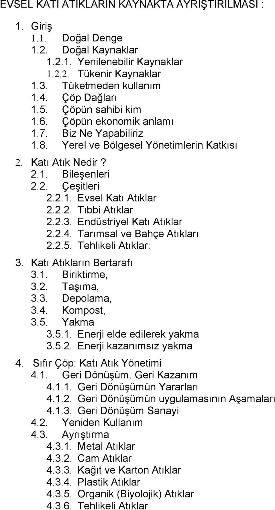 2.3. Endüstriyel Katı Atıklar 2.2.4. Tarımsal ve Bahçe Atıkları 2.2.5. Tehlikeli Atıklar: 3. Katı Atıkların Bertarafı 3.1. Biriktirme, 3.2. Taşıma, 3.3. Depolama, 3.4. Kompost, 3.5. Yakma 3.5.1. Enerji elde edilerek yakma 3.