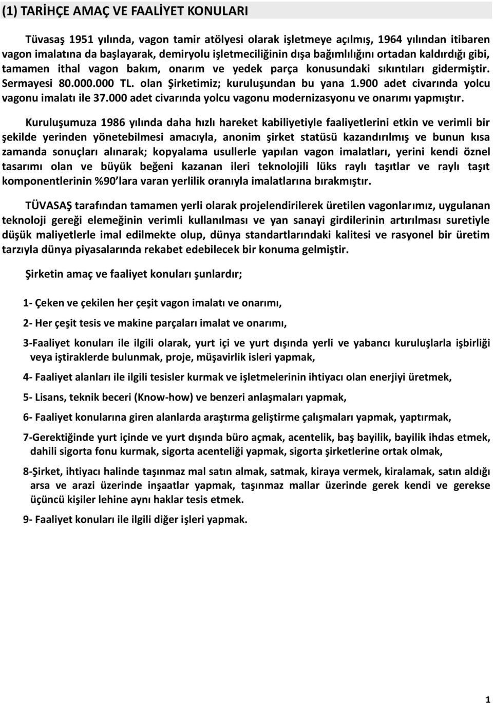 900 adet civarında yolcu vagonu imalatı ile 37.000 adet civarında yolcu vagonu modernizasyonu ve onarımı yapmıştır.