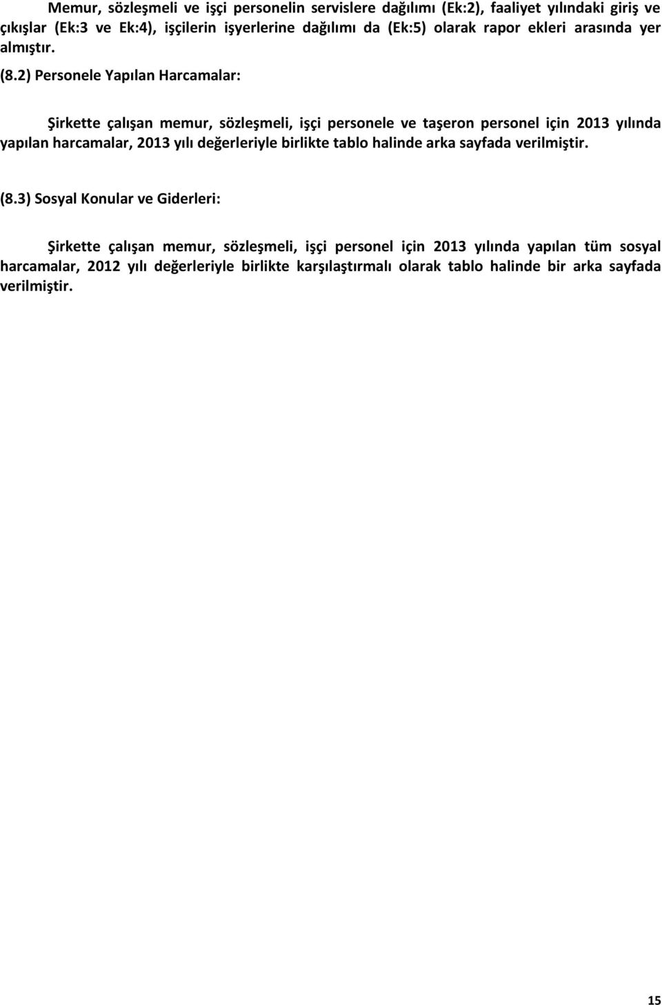 2) Personele Yapılan Harcamalar: Şirkette çalışan memur, sözleşmeli, işçi personele ve taşeron personel için 2013 yılında yapılan harcamalar, 2013 yılı