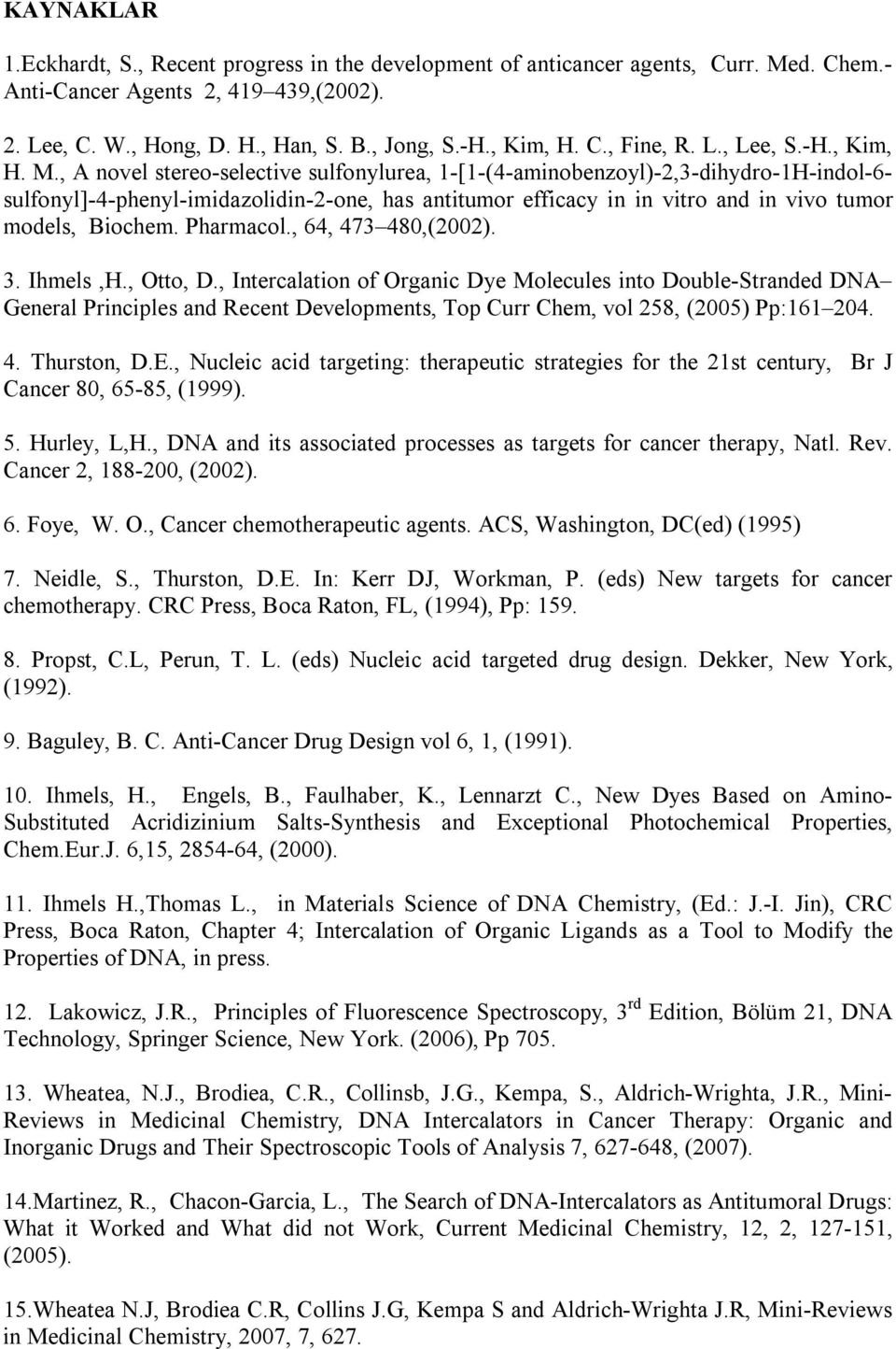 , A novel stereo-selective sulfonylurea, 1-[1-(4-aminobenzoyl)-2,3-dihydro-1-indol-6- sulfonyl]-4-phenyl-imidazolidin-2-one, has antitumor efficacy in in vitro and in vivo tumor models, Biochem.