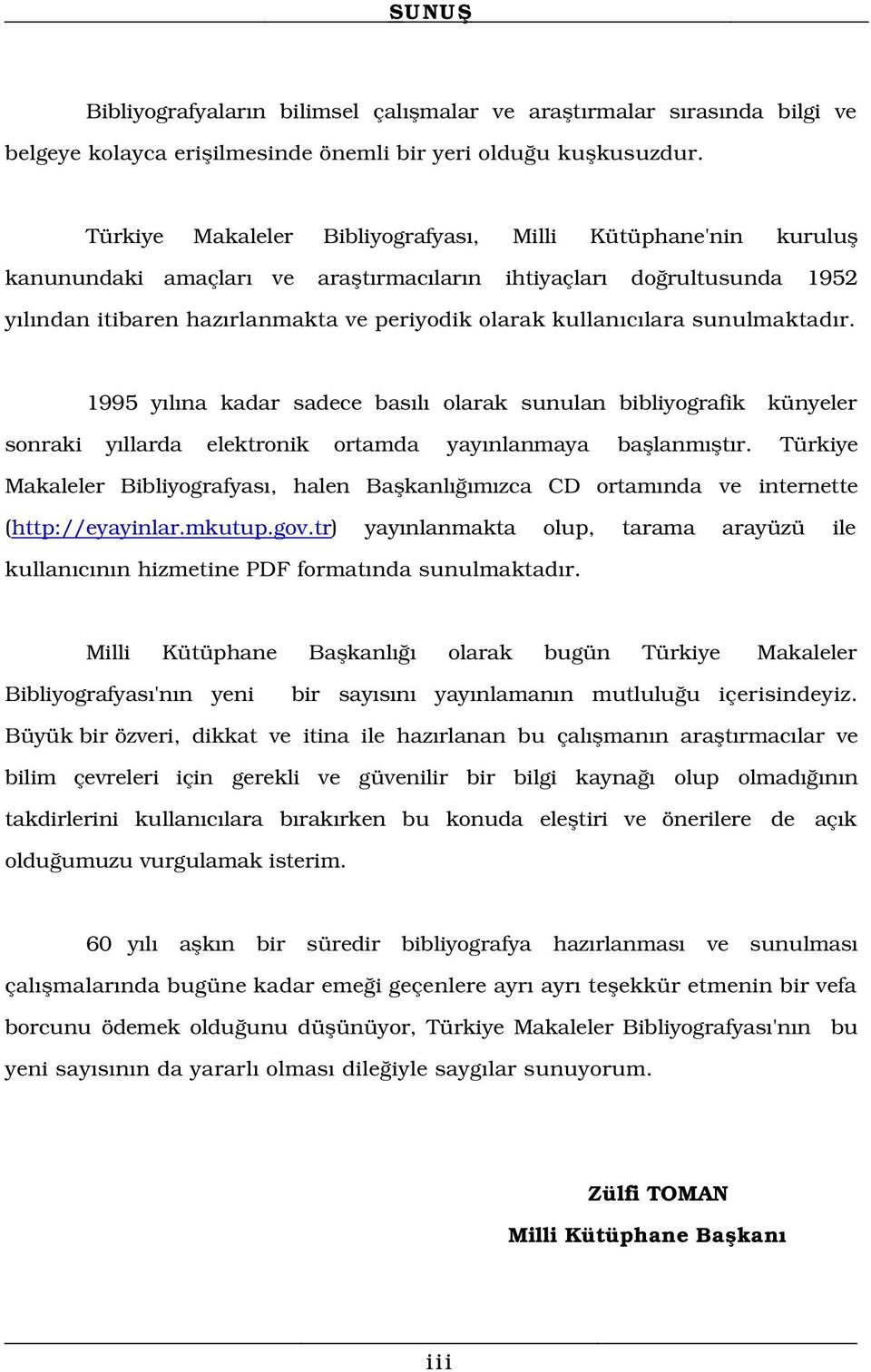 r. 1995 y l na kadar sadece bas l olarak sunulan bibliyografik künyeler sonraki y llarda elektronik ortamda yay nlanmaya bafllanm flt r.