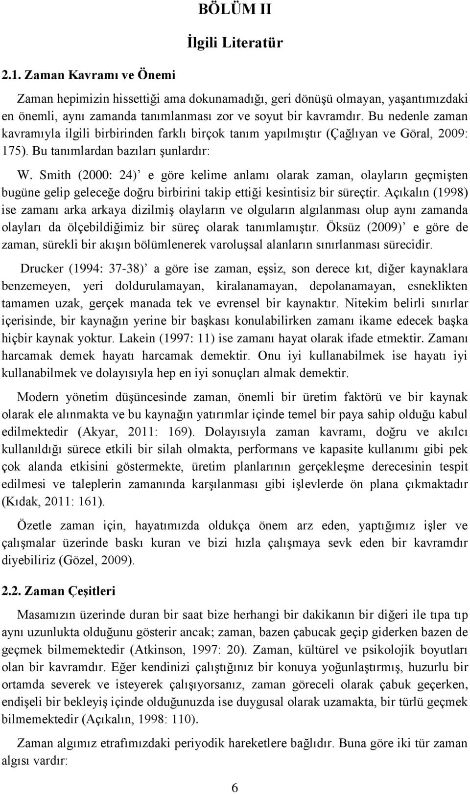 Smith (2000: 24) e göre kelime anlamı olarak zaman, olayların geçmişten bugüne gelip geleceğe doğru birbirini takip ettiği kesintisiz bir süreçtir.