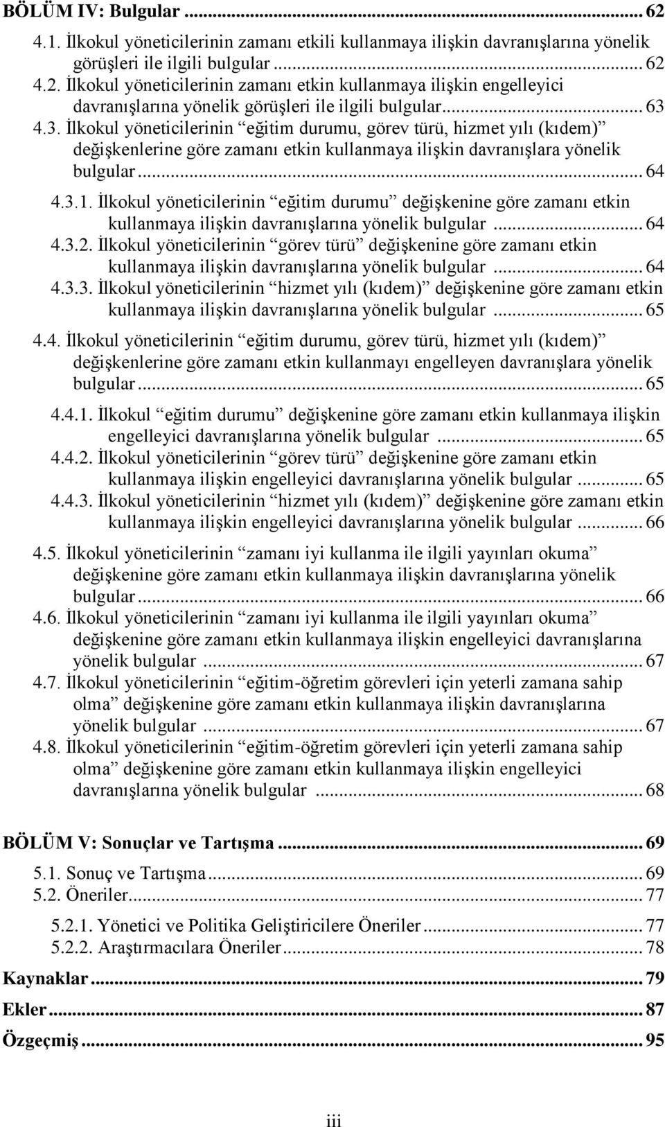 İlkokul yöneticilerinin eğitim durumu değişkenine göre zamanı etkin kullanmaya ilişkin davranışlarına yönelik bulgular... 64 4.3.2.