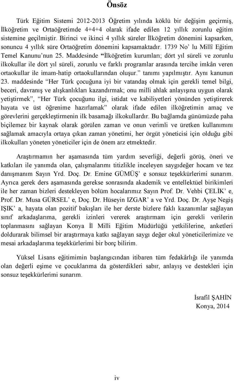 Maddesinde İlköğretim kurumları; dört yıl süreli ve zorunlu ilkokullar ile dört yıl süreli, zorunlu ve farklı programlar arasında tercihe imkân veren ortaokullar ile imam-hatip ortaokullarından