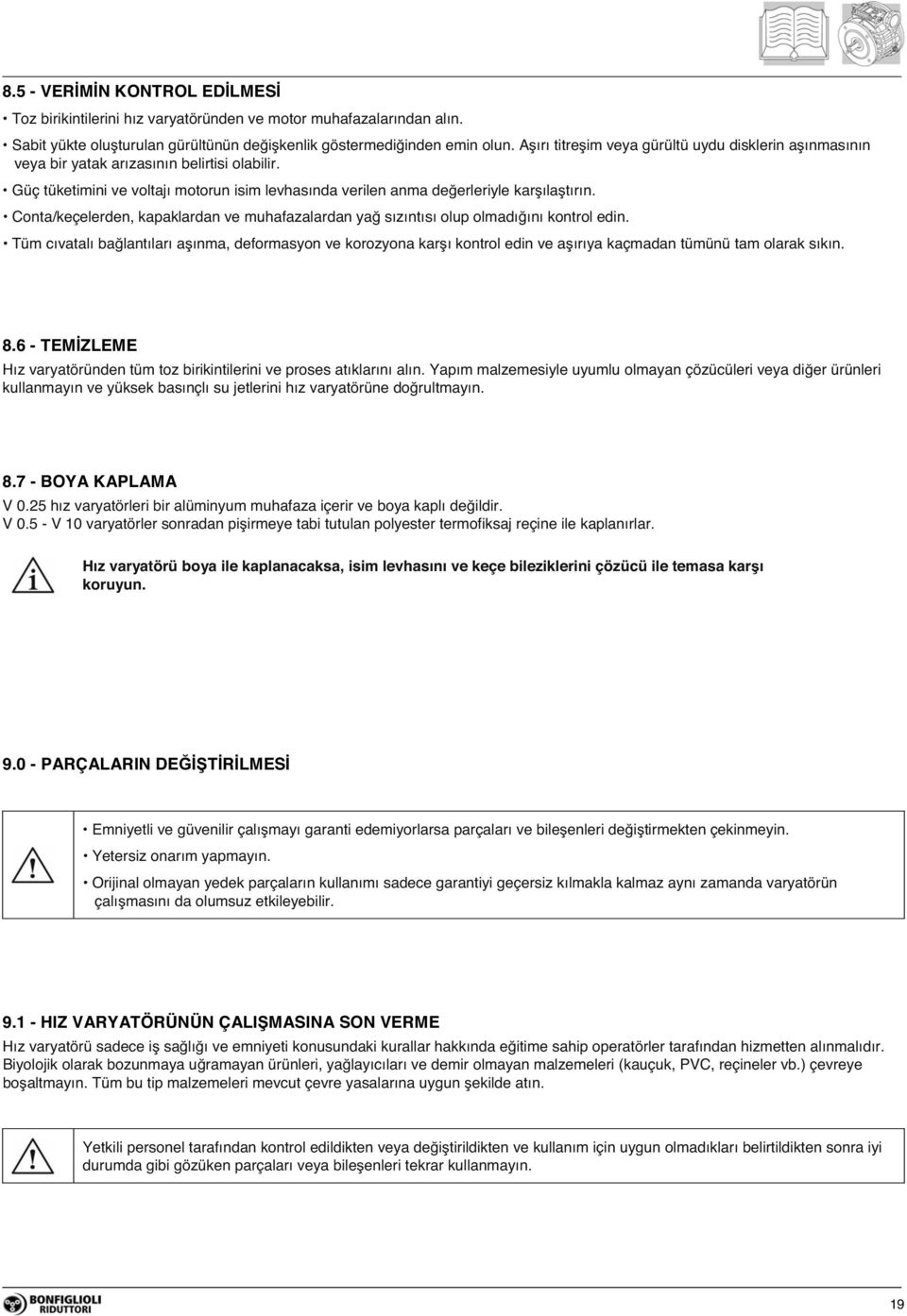 Conta/keçelerden, kapaklardan ve muhafazalardan ya sızıntısı olup olmadı ını kontrol edin.