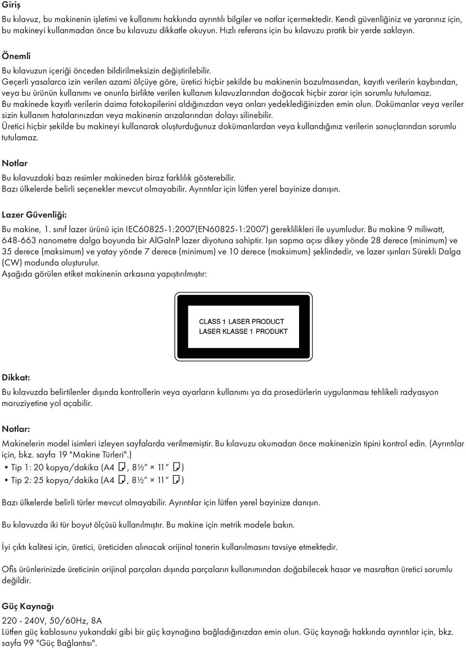 Geçerli yasalarca izin verilen azami ölçüye göre, üretici hiçbir şekilde bu makinenin bozulmasından, kayıtlı verilerin kaybından, veya bu ürünün kullanımı ve onunla birlikte verilen kullanım