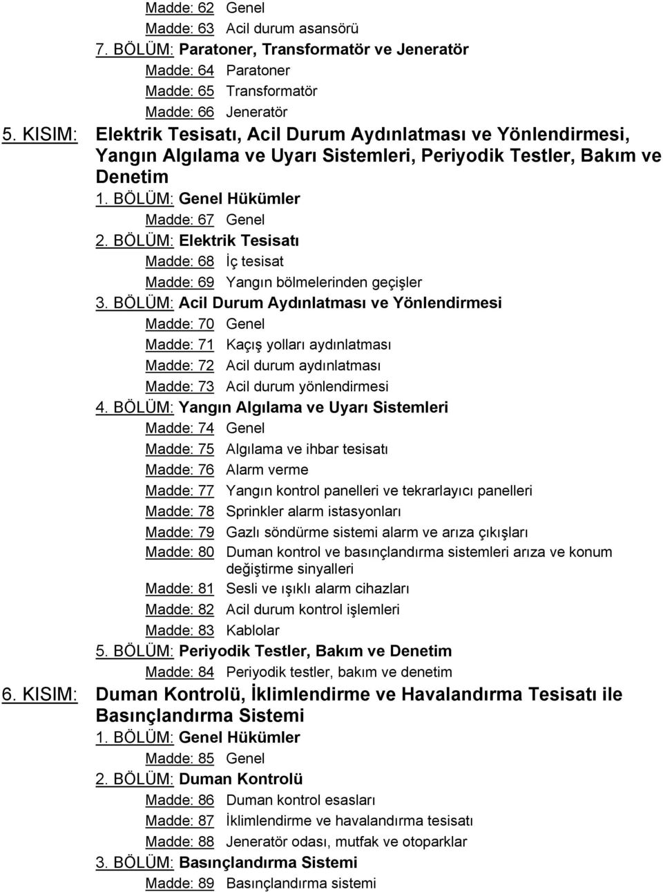 BÖLÜM: Elektrik Tesisatı Madde: 68 İç tesisat Madde: 69 Yangın bölmelerinden geçişler 3.