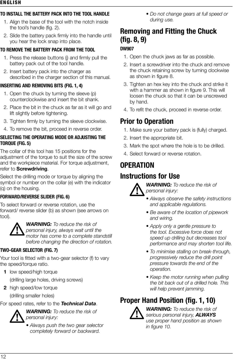 Press the release buttons (j) and firmly pull the battery pack out of the tool handle. 2. Insert battery pack into the charger as described in the charger section of this manual.