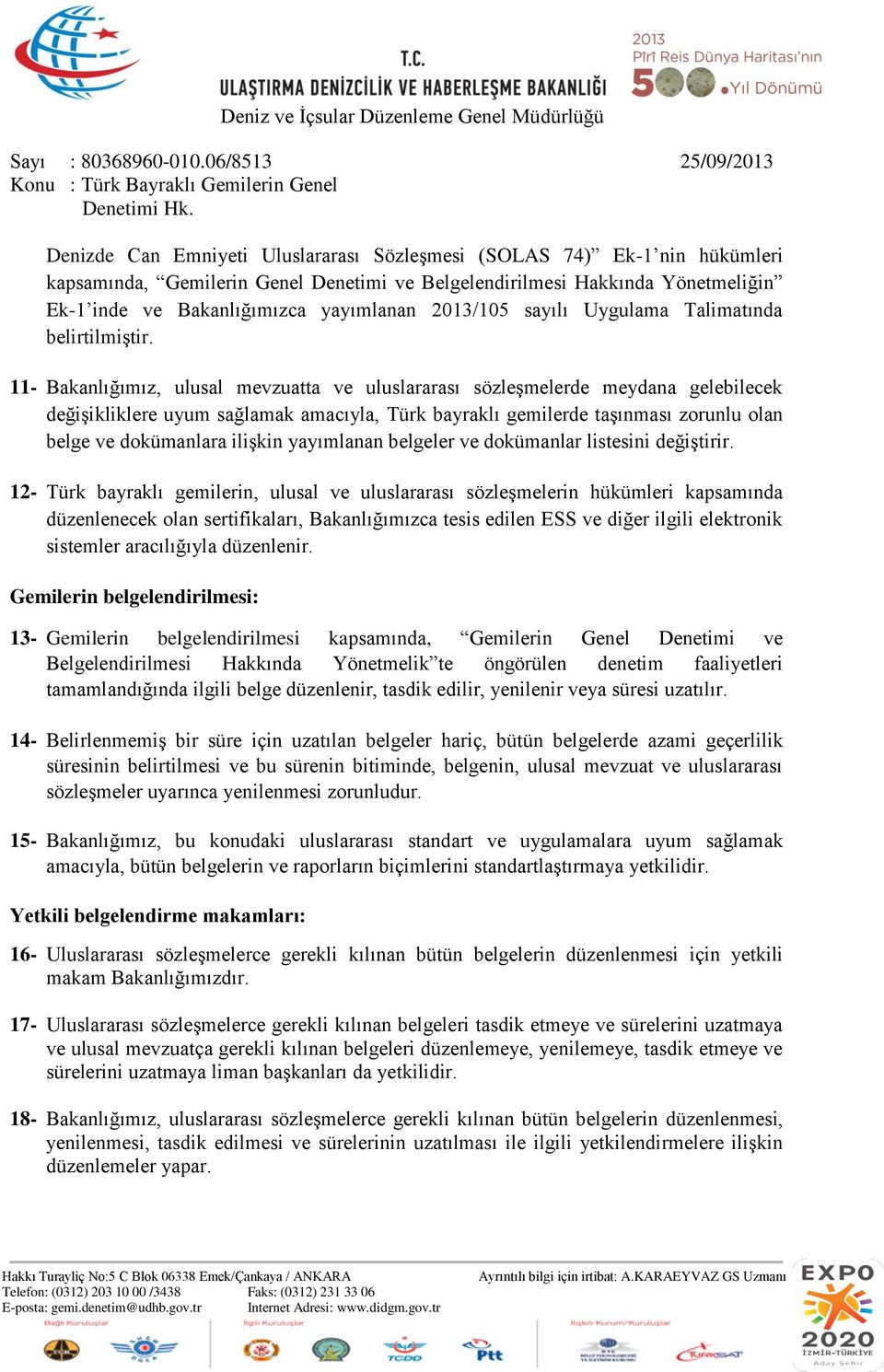 11- Bakanlığımız, ulusal mevzuatta ve uluslararası sözleşmelerde meydana gelebilecek değişikliklere uyum sağlamak amacıyla, Türk bayraklı gemilerde taşınması zorunlu olan belge ve dokümanlara ilişkin