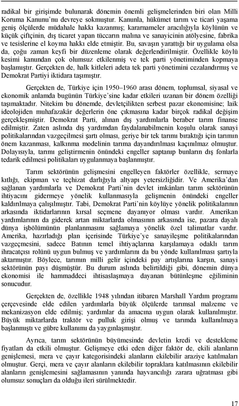 fabrika ve tesislerine el koyma hakkı elde etmiştir. Bu, savaşın yarattığı bir uygulama olsa da, çoğu zaman keyfi bir düzenleme olarak değerlendirilmiştir.