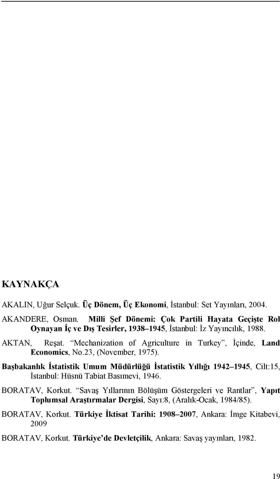 Mechanization of Agriculture in Turkey, İçinde, Land Economics, No.23, (November, 1975).