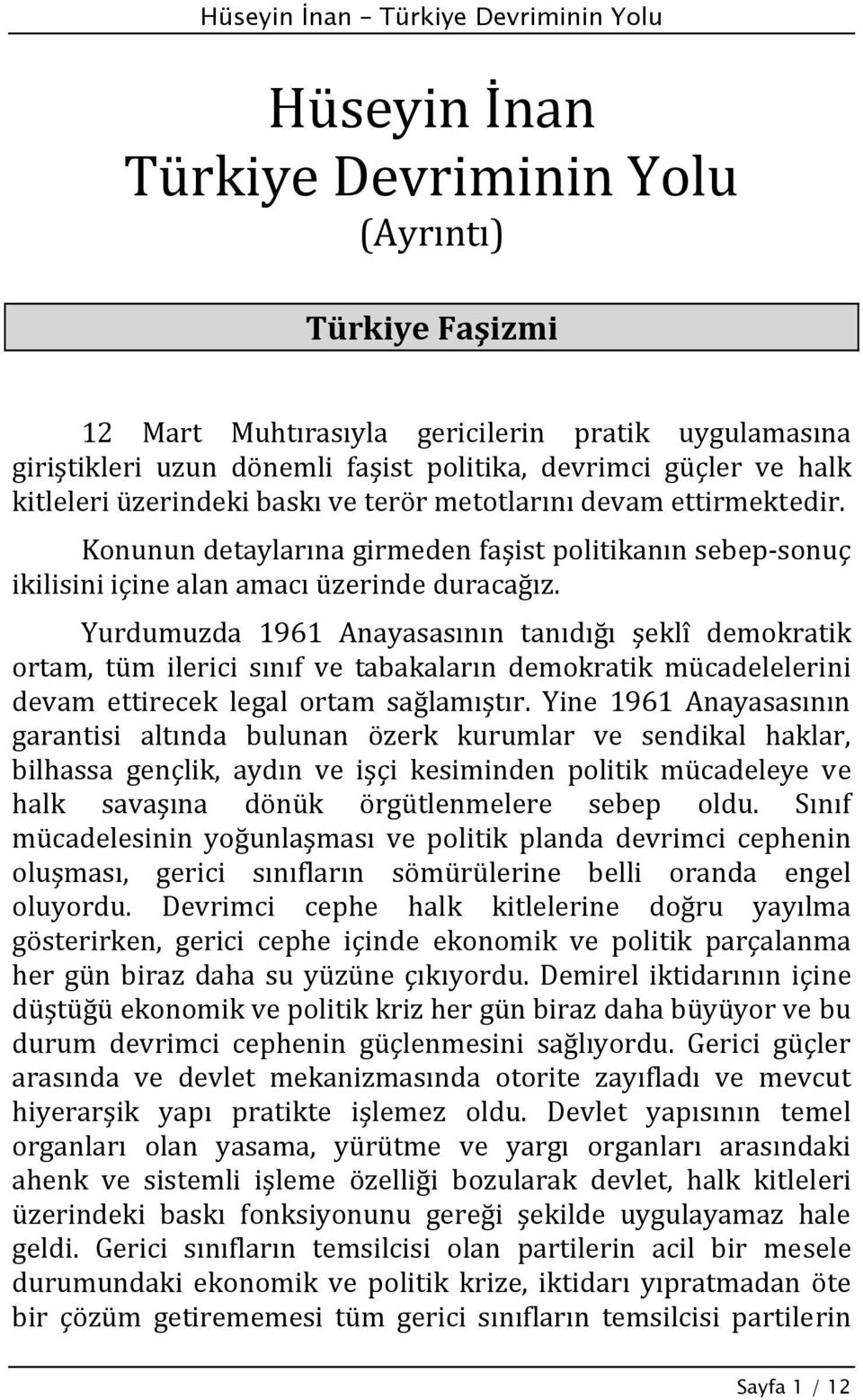 Yurdumuzda 1961 Anayasasının tanıdığı şeklî demokratik ortam, tüm ilerici sınıf ve tabakaların demokratik mücadelelerini devam ettirecek legal ortam sağlamıştır.