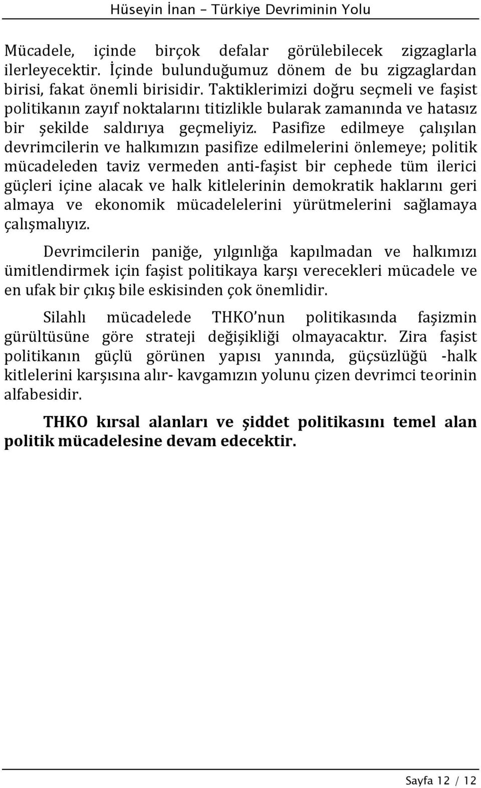 Pasifize edilmeye çalışılan devrimcilerin ve halkımızın pasifize edilmelerini önlemeye; politik mücadeleden taviz vermeden anti faşist bir cephede tüm ilerici güçleri içine alacak ve halk