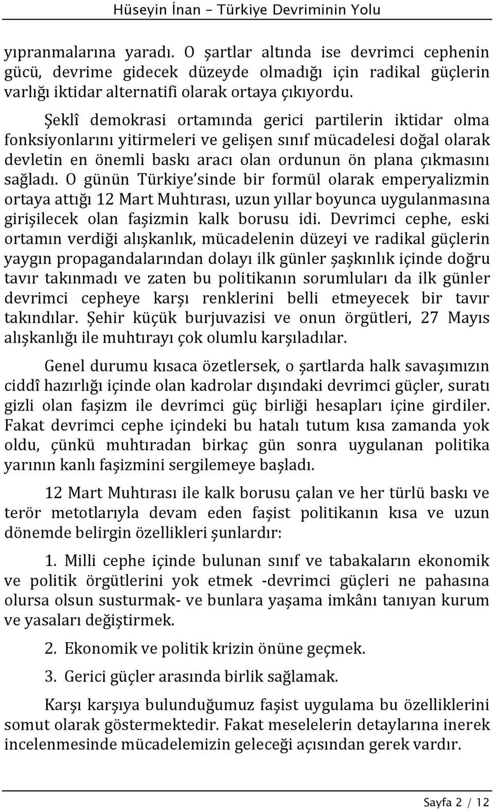 O günün Türkiye sinde bir formül olarak emperyalizmin ortaya attığı 12 Mart Muhtırası, uzun yıllar boyunca uygulanmasına girişilecek olan faşizmin kalk borusu idi.