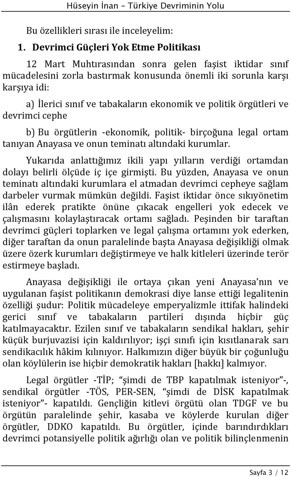 tabakaların ekonomik ve politik örgütleri ve devrimci cephe b) Bu örgütlerin ekonomik, politik birçoğuna legal ortam tanıyan Anayasa ve onun teminatı altındaki kurumlar.