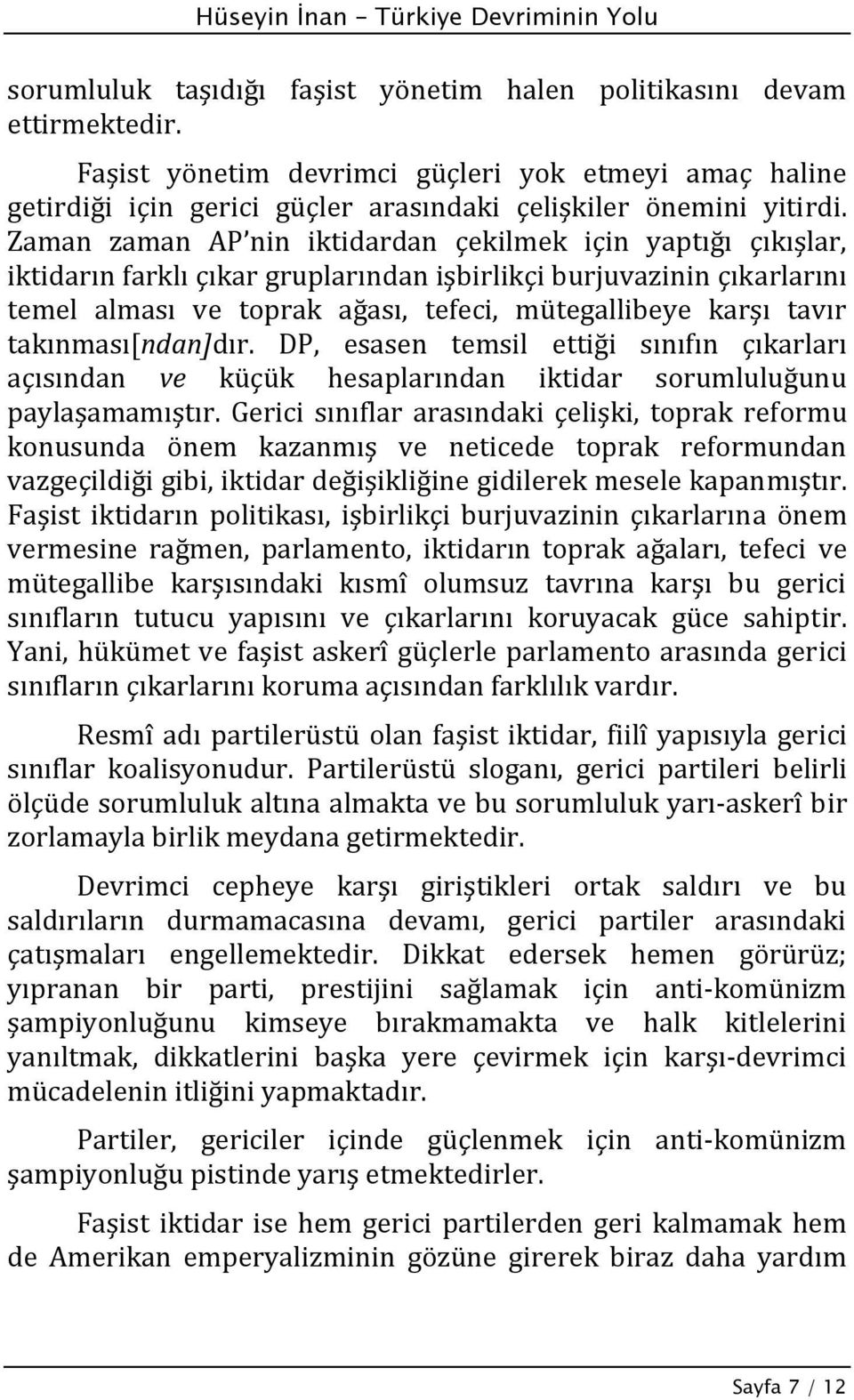 takınması[ndan]dır. DP, esasen temsil ettiği sınıfın çıkarları açısından ve küçük hesaplarından iktidar sorumluluğunu paylaşamamıştır.