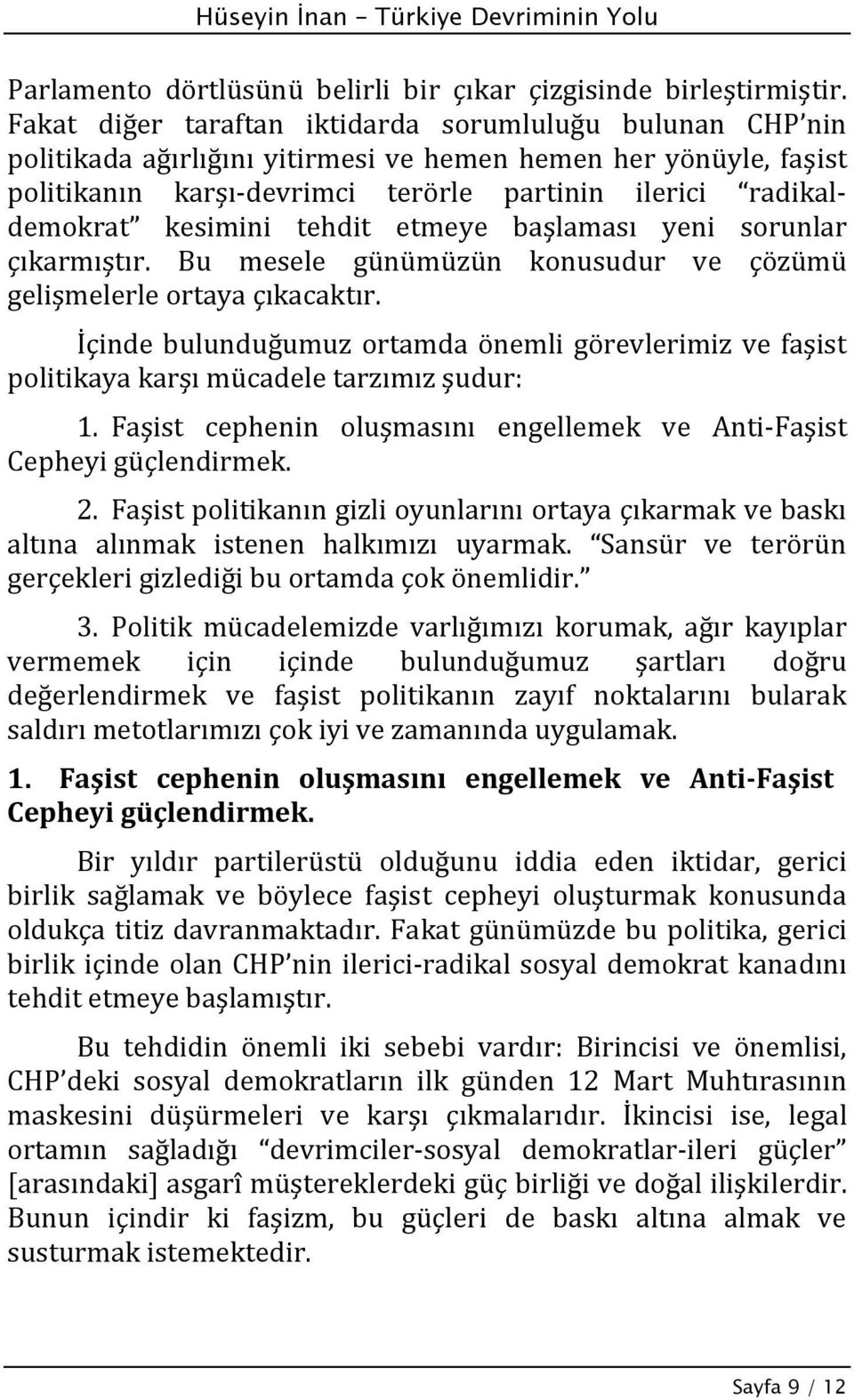 kesimini tehdit etmeye başlaması yeni sorunlar çıkarmıştır. Bu mesele günümüzün konusudur ve çözümü gelişmelerle ortaya çıkacaktır.