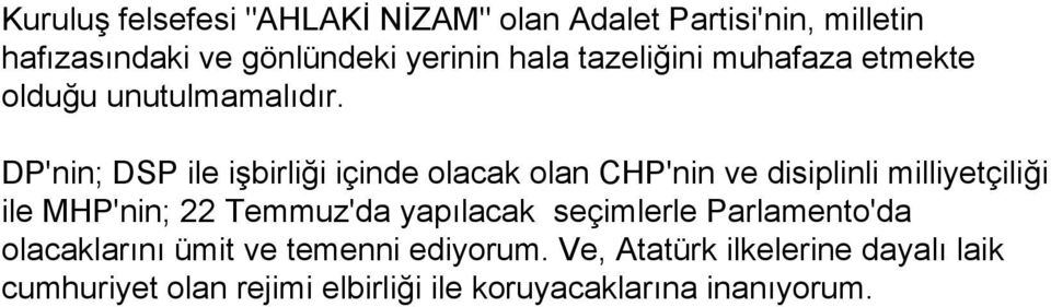 DP'nin; DSP ile işbirliği içinde olacak olan CHP'nin ve disiplinli milliyetçiliği ile MHP'nin; 22 Temmuz'da