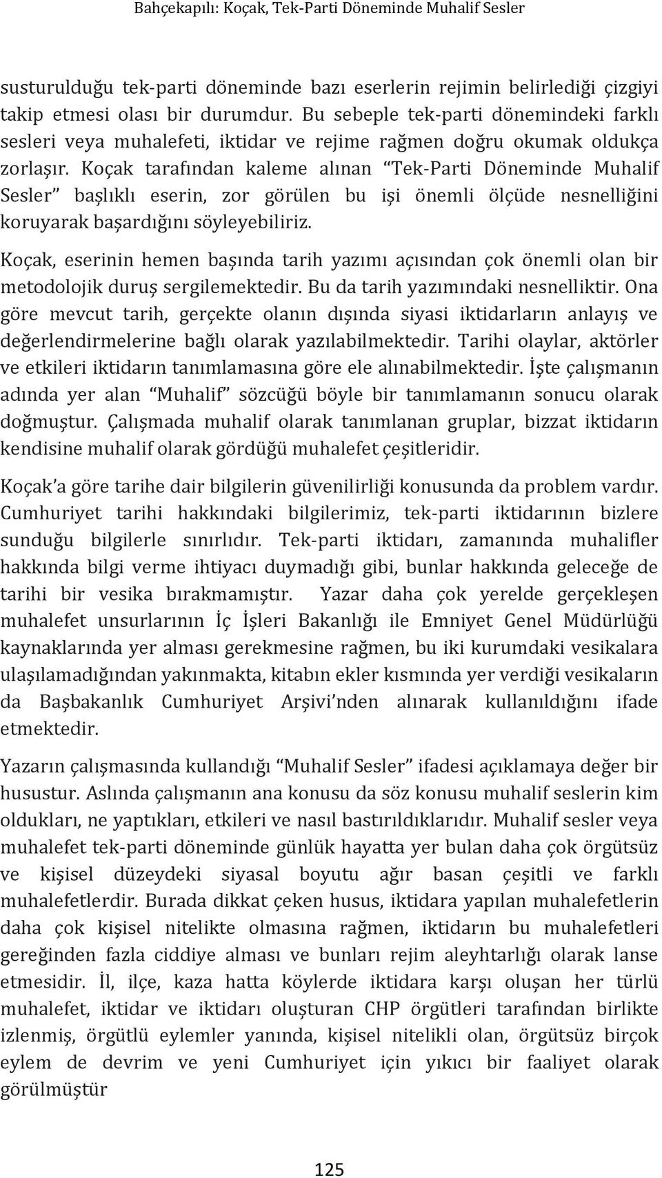 Koçak tarafından kaleme alınan Tek-Parti Döneminde Muhalif Sesler başlıklı eserin, zor gör len bu işi önemli ölç de nesnelliğini koruyarak başardığını söyleyebiliriz.