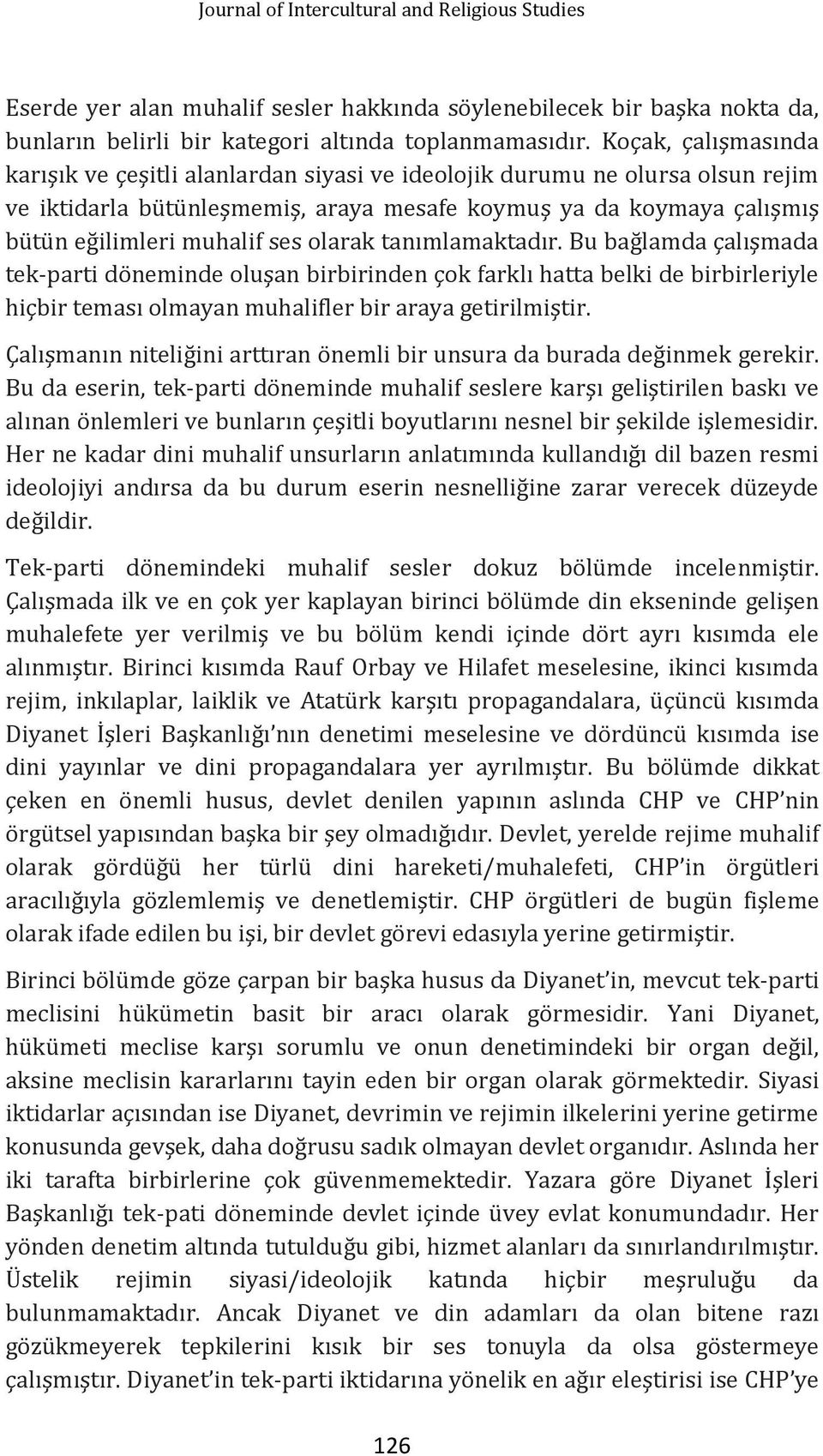 olarak tanımlamaktadır. Bu bağlamda çalışmada tek-parti döneminde oluşan birbirinden çok farklı hatta belki de birbirleriyle hiçbir teması olmayan muhalifler bir araya getirilmiştir.