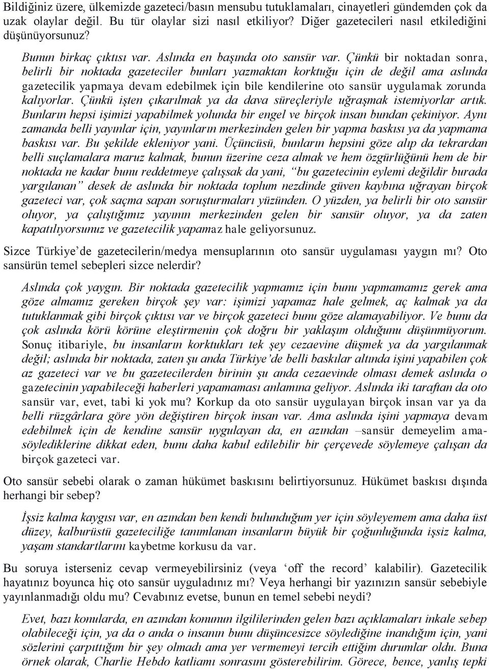 Çünkü bir noktadan sonra, belirli bir noktada gazeteciler bunları yazmaktan korktuğu için de değil ama aslında gazetecilik yapmaya devam edebilmek için bile kendilerine oto sansür uygulamak zorunda