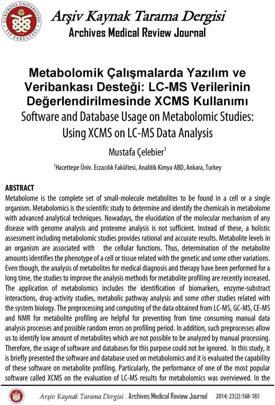 Eczacılık Fakültesi, Analitik Kimya ABD, Ankara, Turkey ABSTRACT Metabolome is the complete set of small-molecule metabolites to be found in a cell or a single organism.