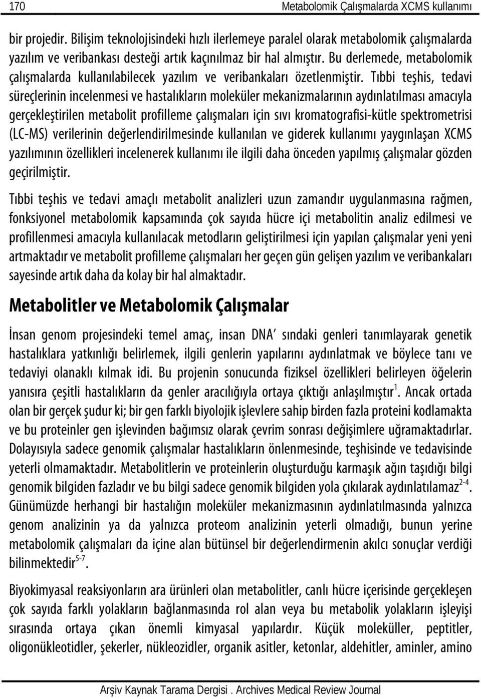 Bu derlemede, metabolomik çalışmalarda kullanılabilecek yazılım ve veribankaları özetlenmiştir.