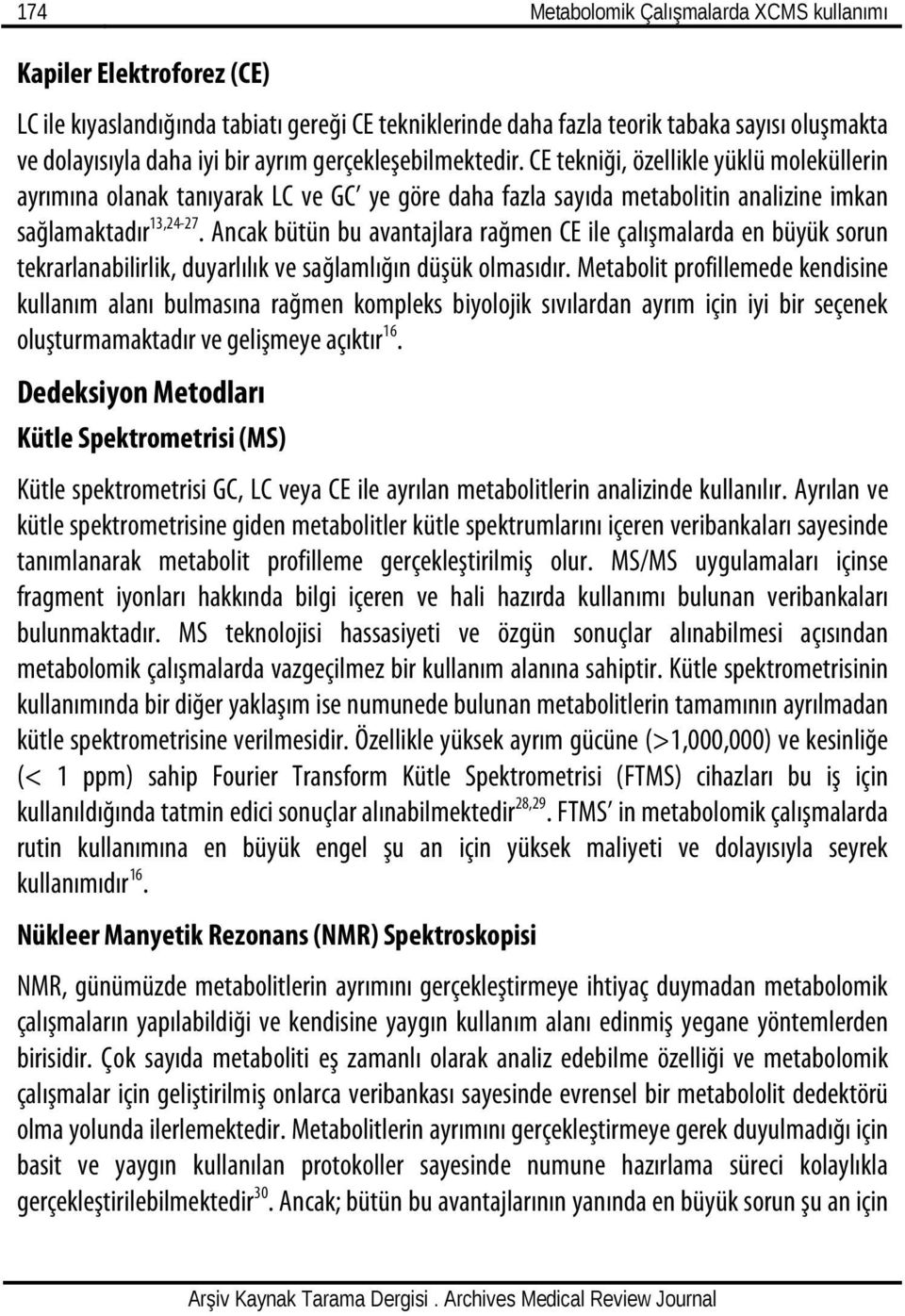 Ancak bütün bu avantajlara rağmen CE ile çalışmalarda en büyük sorun tekrarlanabilirlik, duyarlılık ve sağlamlığın düşük olmasıdır.