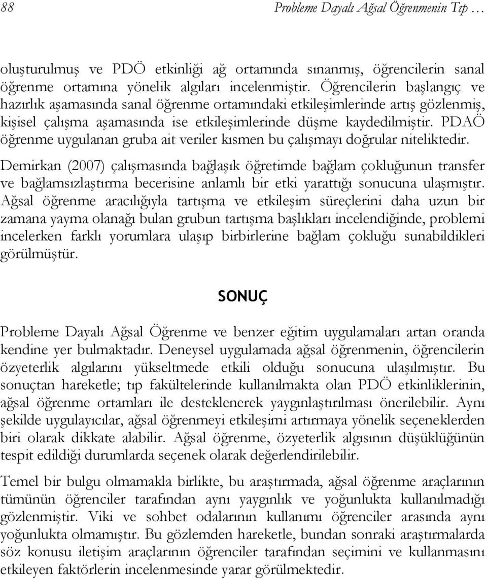 PDAÖ öğrenme uygulanan gruba ait veriler kısmen bu çalışmayı doğrular niteliktedir.