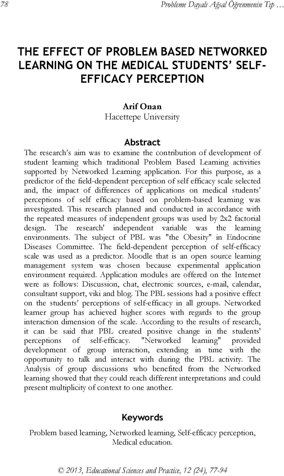 For this purpose, as a predictor of the field-dependent perception of self efficacy scale selected and, the impact of differences of applications on medical students perceptions of self efficacy