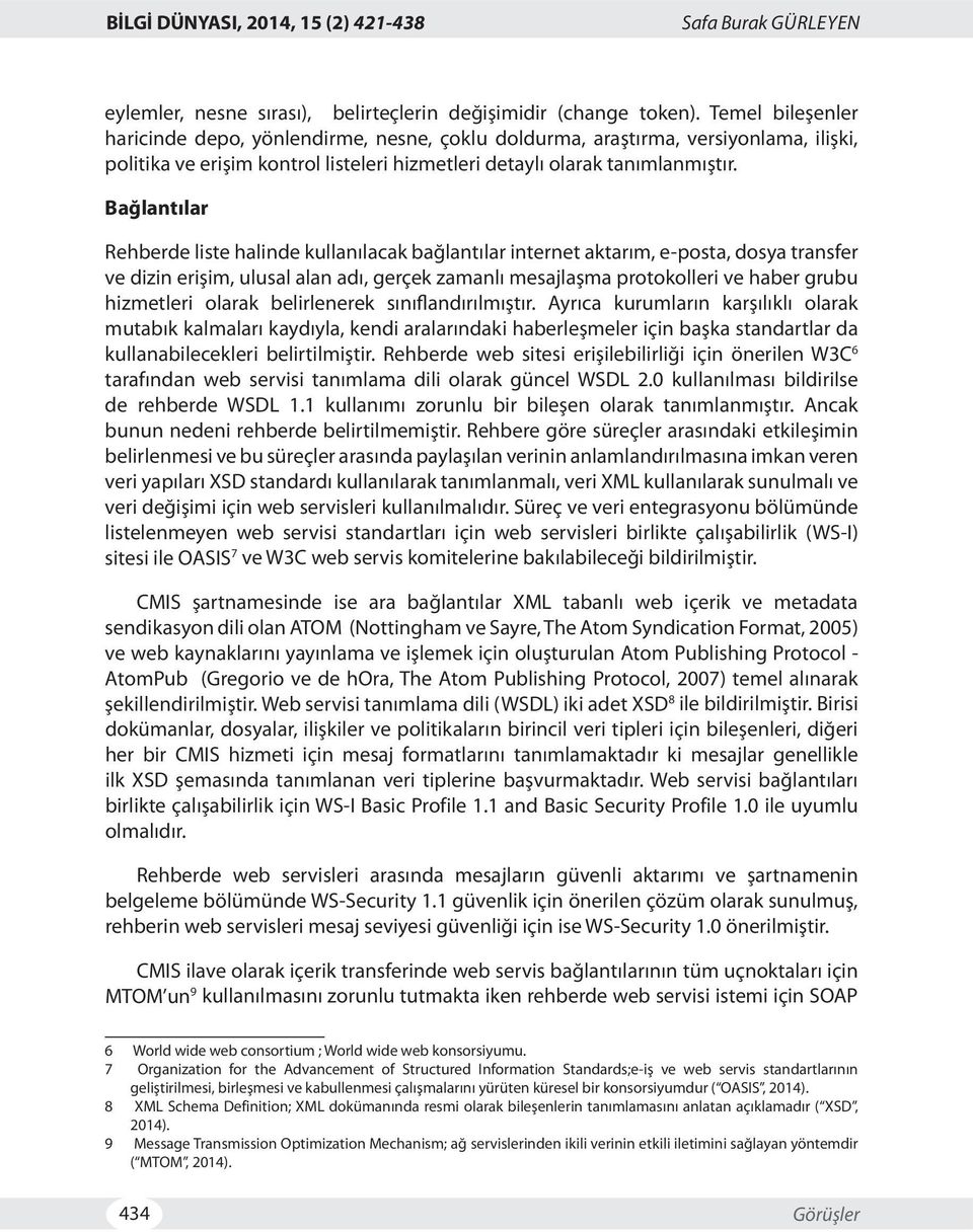 Bağlantılar Rehberde liste halinde kullanılacak bağlantılar internet aktarım, e-posta, dosya transfer ve dizin erişim, ulusal alan adı, gerçek zamanlı mesajlaşma protokolleri ve haber grubu