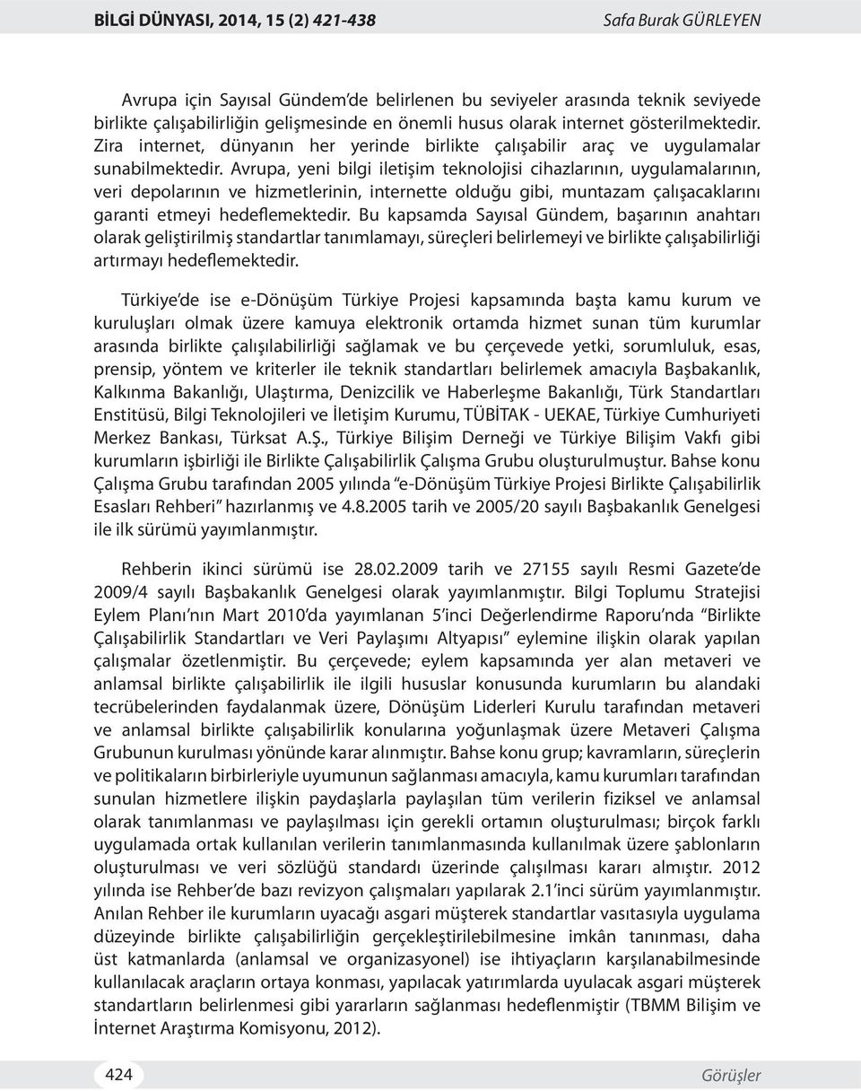 Avrupa, yeni bilgi iletişim teknolojisi cihazlarının, uygulamalarının, veri depolarının ve hizmetlerinin, internette olduğu gibi, muntazam çalışacaklarını garanti etmeyi hedeflemektedir.