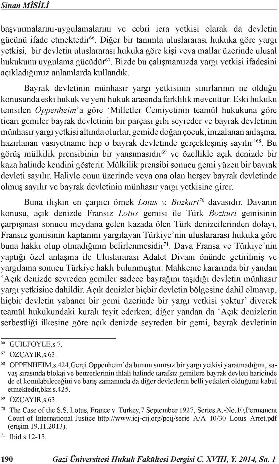 Bizde bu çalışmamızda yargı yetkisi ifadesini açıkladığımız anlamlarda kullandık.