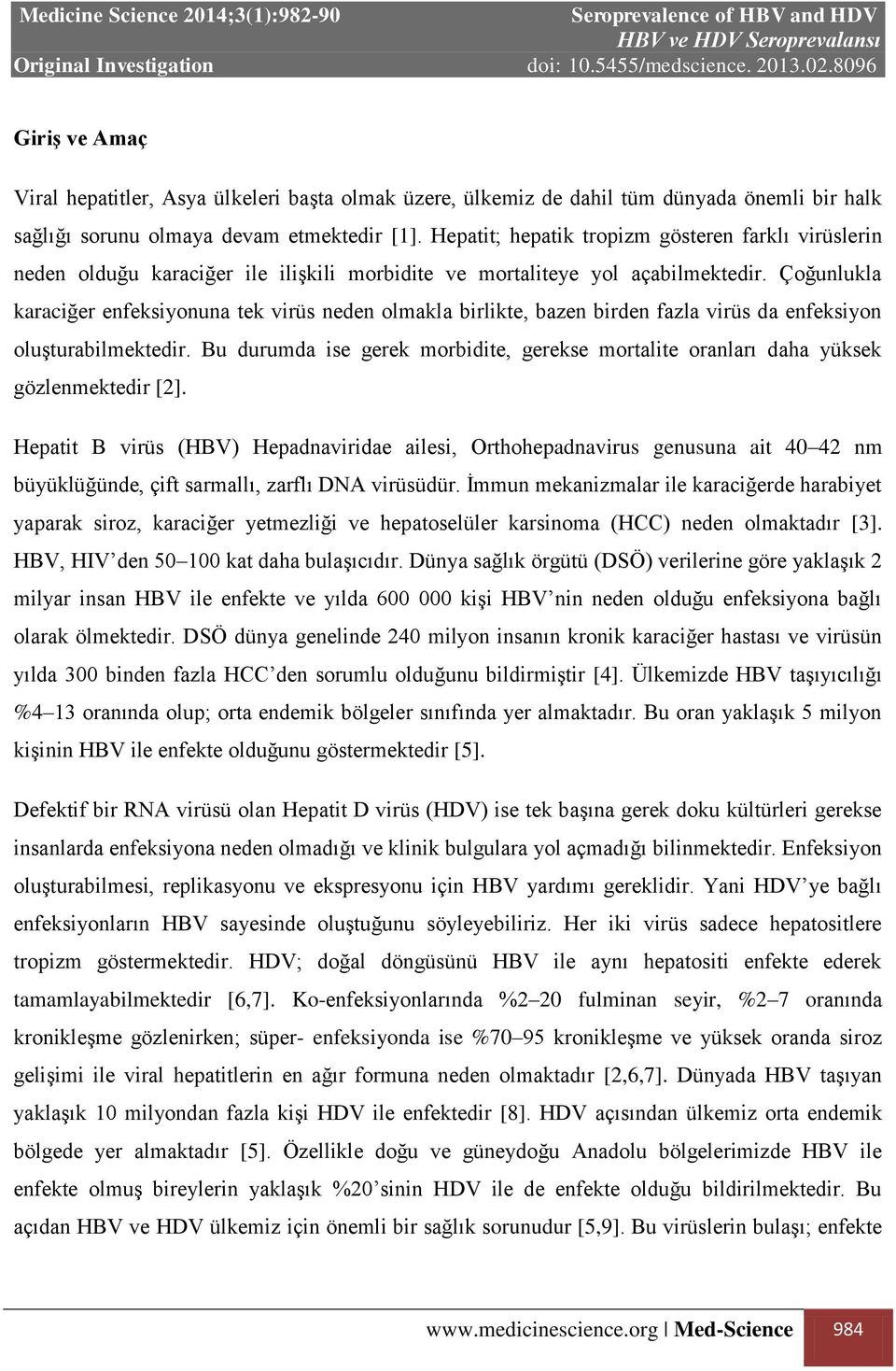 Çoğunlukla karaciğer enfeksiyonuna tek virüs neden olmakla birlikte, bazen birden fazla virüs da enfeksiyon oluşturabilmektedir.